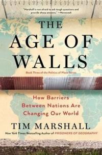 The Age of Walls: How Barriers Between Nations Are Changing Our World (Politics of Place