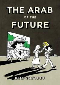 The Arab of the Future: A Childhood in the Middle East 1978-1984: A Gr