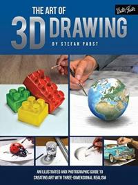 The Art of 3D Drawing : An illustrated and photographic guide to creat