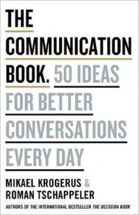 The Communication Book: 50 Ideas for Better Conversations Every Day (C