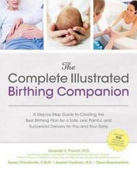 The Complete Illustrated Birthing Companion: A Step by Step Guide to Creating the Best Birthing Plan