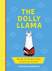 The Dolly Llama: Words of Wisdom from a Spiritual Animal (Ciltli)