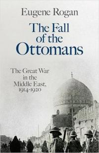 The Fall of the Ottomans Eugene Rogan