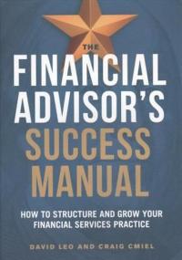 The Financial Advisor's Success Manual: How to Structure and Grow Your Financial Services Practice (Ciltli)