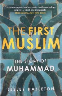 The First Muslim: The Story of Muhammad  Lesley Hazleton