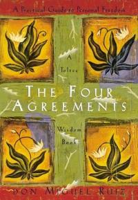 The Four Agreements : A Practical Guide to Personal Freedom Don Miguel