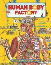 The Human Body Factory: A Guide To Your Insides (Ciltli) Dan Green