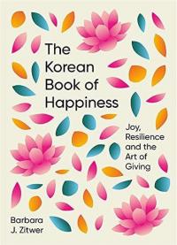 The Korean Book of Happiness : Joy resilience and the art of giving Ba
