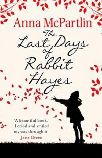 The Last Days of Rabbit Hayes Anna McPartlin
