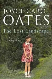 The Lost Landscape Joyce Carol Oates
