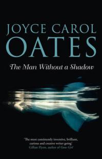 The Man Without a Shadow Joyce Carol Oates