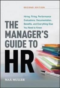 The Manager's Guide to HR: Hiring Firing Performance Evaluations Documentation Benefits and Eve (Ciltli)