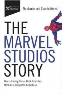 The Marvel Studios Story: How a Failing Comic Book Publisher Became a Hollywood Superhero (Ciltli)