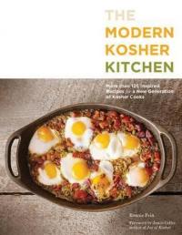 The Modern Kosher Kitchen: 100 Inspired Recipes for Todays Kosher Cooks: More than 125 Inspired Rec