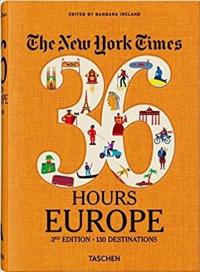 The New York Times 36 Hours. Europe. 3rd Edition (Ciltli) Barbara İrel