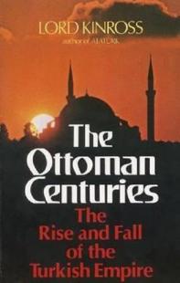 The Ottoman Centuries: The Rise and Fall of the Turkish Empire Lord Ki