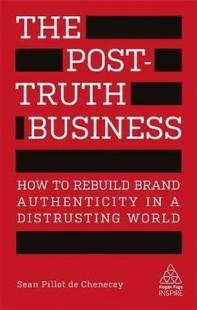 The Post-Truth Business: How to Rebuild Brand Authenticity in a Distru
