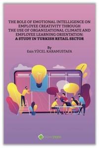 The Role of Emotional Intelligence on Employee Creativity Through The Use of Organizational Climate
