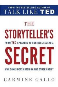 The Storyteller's Secret : From TED Speakers to Business Legends Why S