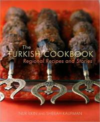 The Turkish Cookbook: Regional Recipes and Stories Nur Ilkin