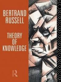 Theory of Knowledge: The 1913 Manuscript (Collected Papers of Bertrand Russell)