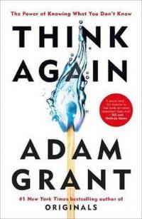 Think Again: The Power of Knowing What You Don't Know  Adam Grant