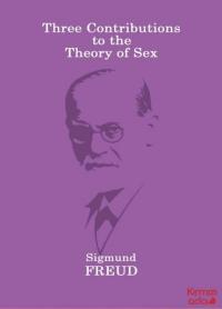 Three Contributions to the Theory of Sex Sigmund Freud