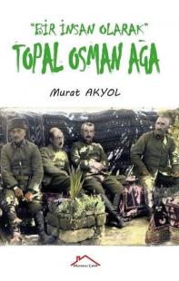 Topal Osman Ağa - Bir İnsan Olarak Murat Akyol
