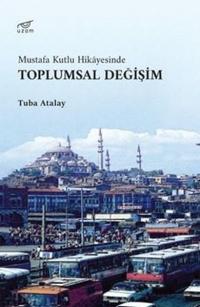 Toplumsal Değişim - Mustafa Kutlu Hikayesinde Tuba Atalay