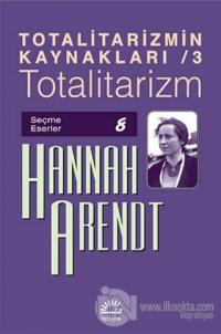 Totalitarizmin Kaynakları 3 - Totalitarizm %15 indirimli Hannah Arendt