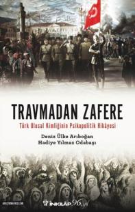 Travmadan Zafere - Türk Ulusal Kimliğinin Psikopolitik Hikayesi