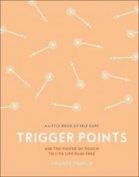 Trigger Points : Use the Power of Touch to Live Life Pain-Free (Ciltli