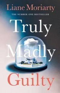 Truly Madly Guilty Liane Moriarty