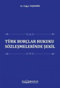 Türk Borçlar Hukuku Sözleşmelerinde Şekil Tuğçe Taşdemir