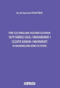 Türk Ceza Yargılama Usulünde İlk Kanun: 1879 Tarihli Usul-i Muhakemat-ı Cezaiye Kanun-ı Muvakkati ve