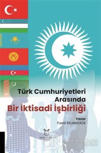 Türk Cumhuriyetleri Arasında Bir İktisadi İşbirliği
