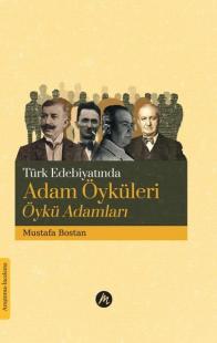 Türk Edebiyatında Adam Öyküleri Öykü Adamları Mustafa Bostan