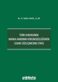 Türk Hukukunda Marka Hakkının Hükümsüzlüğünün Lisans Sözleşmesine Etkisi