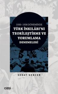 Türk İnkılabı'nı Teorileştirme ve Yorumlama Denemeleri - 1930 - 1938 Döneminde