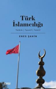 Türk İslamcılığı: Tetkik-Tasnif-Teklif Enes Şahin
