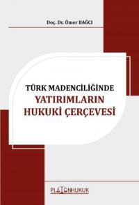 Türk Madenciliğinde Yatırımların Hukuki Çerçevesi Ömer Bağcı