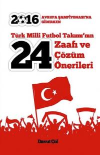 Türk Milli Futbol Takımı'nın 24 Zaafı ve Çözüm Önerileri Davut Çöl