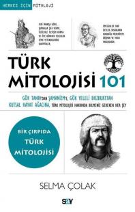 Türk Mitolojisi 101 - Bir Çırpıda Türk Mitolojisi Selma Çolak