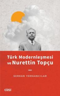 Türk Modernleşmesi ve Nurettin Topçu Serkan Yorgancılar