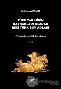 Türk Tarihinin Kaynakları Olarak Eski Türk Boy Adları Cilt: 1