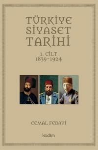 Türkiye Siyaset Tarihi 1.Cilt 1839 - 1924 Cemal Fedayi