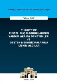 Türkiye'de Cinsel Suç Mağdurlarının Yardım Arama Deneyimleri ve Destek Mekanizmalarına İlişkin Algıl