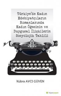 Türkiyede Kadın Edebiyatçıların Romanlarında Kadın Öğesinin ve Duygusal  İlişkilerin Sosyolojik Tah