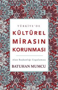 Türkiye'de Kültürel Mirasın Korunması - Alan Başkanlığı Uygulaması