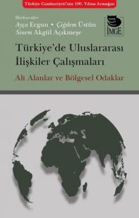 Türkiye'de Uluslararası İlişkiler Çalışmaları - Alt Alanlar ve Bölgesel Odaklar